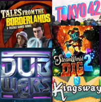 SteamWorld Dig 2 / Kinsway / Tokyo 42 / Tales from the Borderlands / DubWars